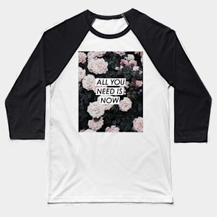 Flowers, Roses, All you need is now, Quote, Fashion print, Scandinavian art, Modern art, Wall art, Print, Minimalistic, Modern Baseball T-Shirt